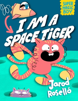 Super Magic Boy: I Am a Space Tiger: (A Graphic Novel) by Rosell?, Jarod