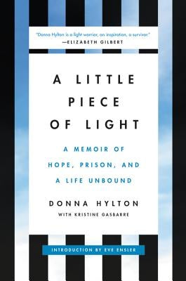 A Little Piece of Light: A Memoir of Hope, Prison, and a Life Unbound by Hylton, Donna