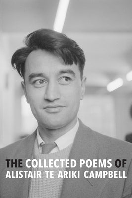 The Collected Poems of Alistair Te Ariki Campbell by Campbell, Alistair Te Ariki
