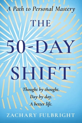 The 50-Day Shift: A Path to Personal Mastery by Fulbright, Zachary