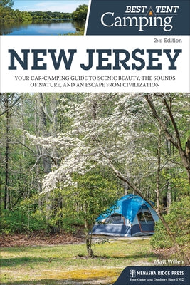 Best Tent Camping: New Jersey: Your Car-Camping Guide to Scenic Beauty, the Sounds of Nature, and an Escape from Civilization by Willen, Matt