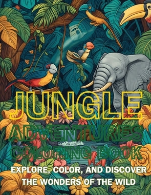 Jungle Adventures Coloring Book: Explore, Color, and Discover the Wonders of the Wild by Dreamweaver, Emma