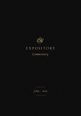 ESV Expository Commentary: John-Acts (Volume 9) by Duguid, Iain M.