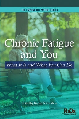 Chronic Fatigue and You: What It Is and What You Can Do by Richardson