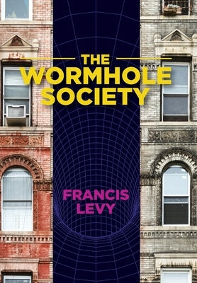 The Wormhole Society by Levy, Francis