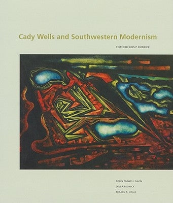 Cady Wells and Southwestern Modernism by Rudnick, Lois Palken