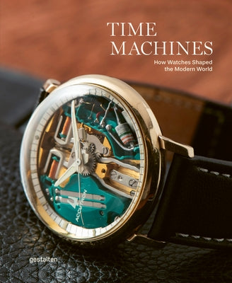 Time Machines: Iconic Watches and Their Era by Gestalten