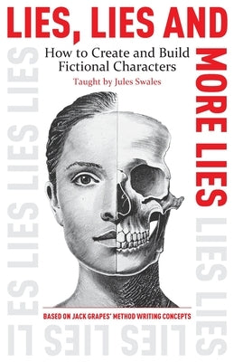 Lies, Lies and More Lies: How to Create and Build Fictional Characters by Swales, Jules