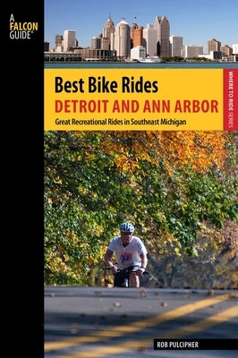 Best Bike Rides Detroit and Ann Arbor by Pulcipher, Rob