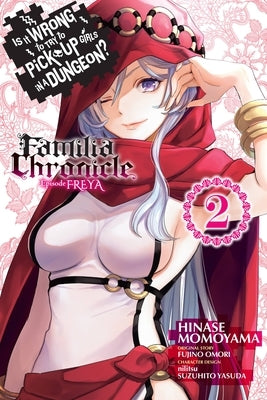 Is It Wrong to Try to Pick Up Girls in a Dungeon? Familia Chronicle Episode Freya, Vol. 2 (Manga): Volume 2 by Omori, Fujino