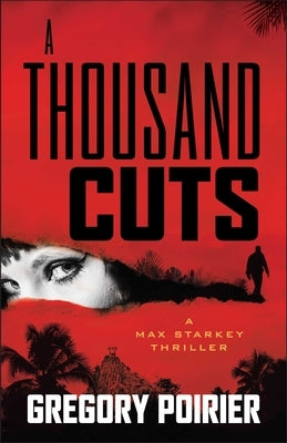 A Thousand Cuts: A Max Starkey Thriller by Poirier, Gregory