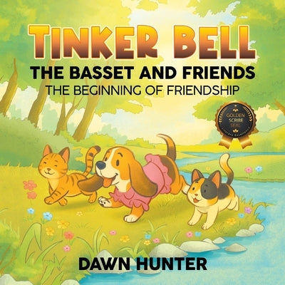 Tinker Bell the Basset and Friends: The Beginning of Friendship by Hunter, Dawn