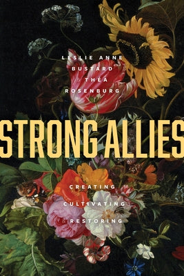 Strong Allies: Creating, Cultivating, Restoring by Bustard, Leslie Anne