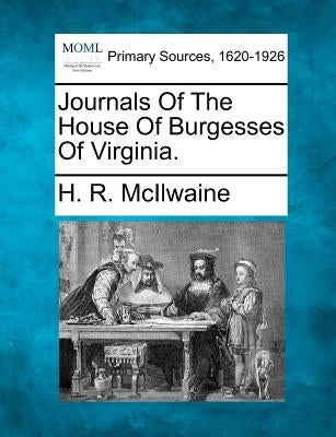 Journals of the House of Burgesses of Virginia. by McIlwaine, H. R.