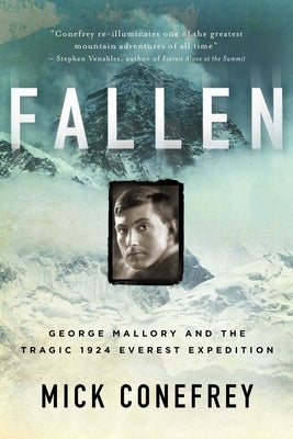 Fallen: George Mallory and the Tragic 1924 Everest Expedition by Conefrey, Mick