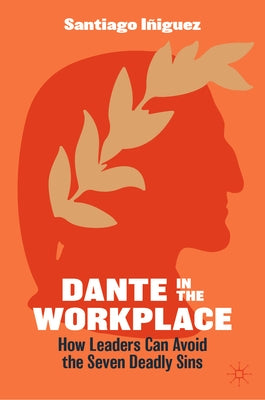 Dante in the Workplace: How Leaders Can Avoid the Seven Deadly Sins by IÃ±iguez, Santiago
