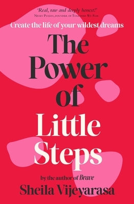 The Power of Little Steps: Create the Life of Your Wildest Dreams by Vijeyarasa, Sheila