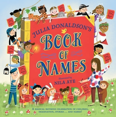 Julia Donaldson's Book of Names: A Magical Rhyming Celebration of Children, Imagination, Stories . . . and Names! by Donaldson, Julia