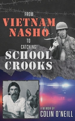 From Vietnam Nasho to Catching School Crooks by O'Neill, Colin