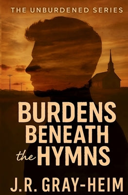 Burden Beneath The Hymns by Gray-Heim, J. R.
