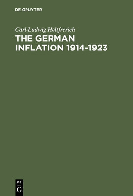 The German Inflation 1914-1923: Causes and Effects in International Perspective by Holtfrerich, Carl-Ludwig