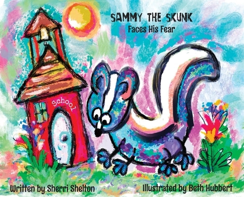 Sammy the Skunk, Faces his Fear by Shelton, Sherri