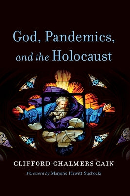 God, Pandemics, and the Holocaust by Cain, Clifford Chalmers