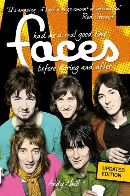 The Faces: Had Me a Real Good Time by Neill, Andy