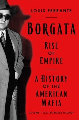 Borgata: Rise of Empire: A History of the American Mafia by Ferrante, Louis