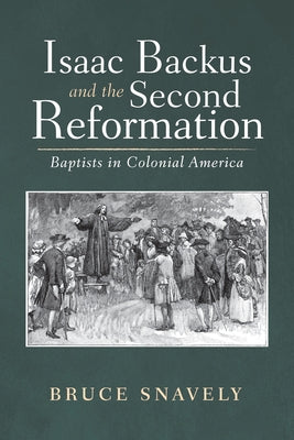 Isaac Backus and the Second Reformation by Snavely, Bruce