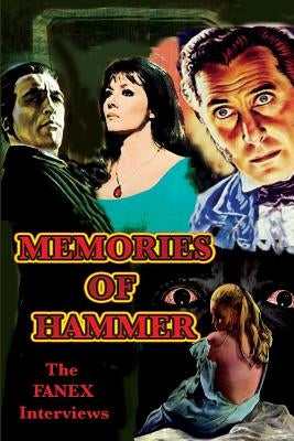 Memories of Hammer: The Fanex Interviews by Svehla, Gary