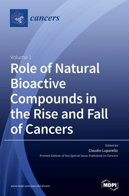 Role of Natural Bioactive Compounds in the Rise and Fall of Cancers by Luparello, Claudio