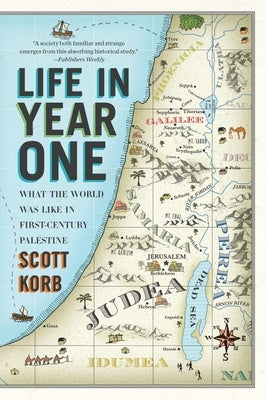Life in Year One: What the World Was Like in First-Century Palestine by Korb, Scott