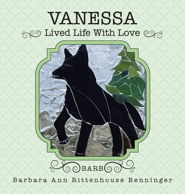 Vanessa: Lived Life With Love by Benninger, Barbara Ann Rittenhouse