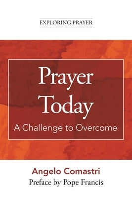 Prayer Today: A Challenge to Overcome by Comastri, Angelo