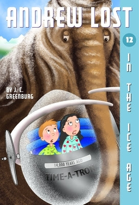 Andrew Lost #12: In the Ice Age by Greenburg, J. C.