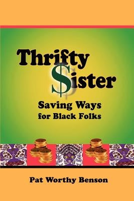 Thrifty Sister: Saving Ways for Black Folks by Worthy Benson, Pat