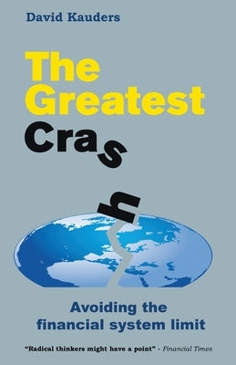 The Greatest Crash: Avoiding the Financial System Limit by Kauders, David
