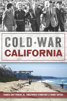 Cold War California by Powers Jr, Francis Gary