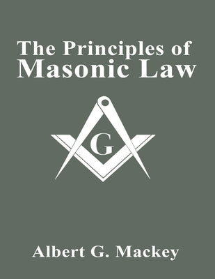 The Principles of Masonic Law by Mackey, Albert G.