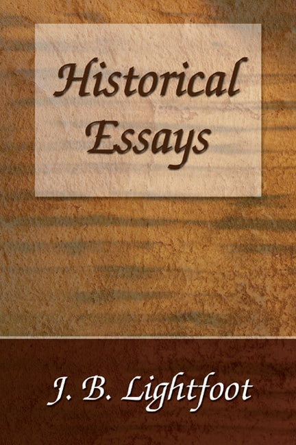 Historical Essays by Lightfoot, Joseph B.