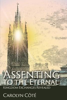 Assenting to the Eternal: Kingdom Exchanges Revealed by CÃ´tÃ©, Carolyn