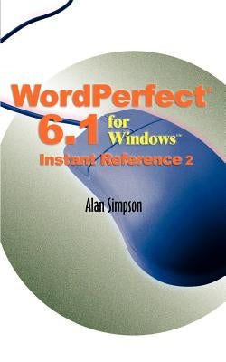 WordPerfect 6.1 for Windows Instant Reference by Simpson, Alan