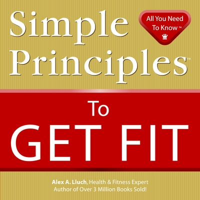 Simple Principles to Get Fit by Lluch, Alex A.