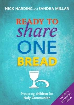 Ready to Share One Bread: Preparing Children for Holy Communion by Harding, Nick