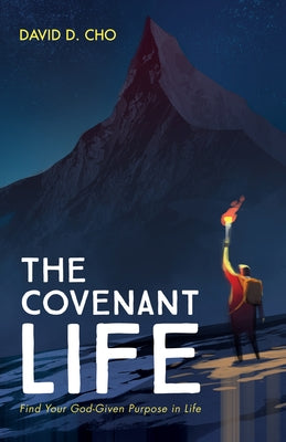 The Covenant Life: Find Your God-Given Purpose in Life by Cho, David D.