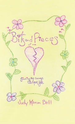 Bits and Pieces of Me: finding the courage to break free by Bell, Judy Karan