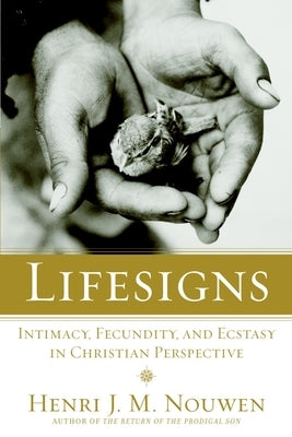 Lifesigns: Intimacy, Fecundity, and Ecstasy in Christian Perspective by Nouwen, Henri J. M.