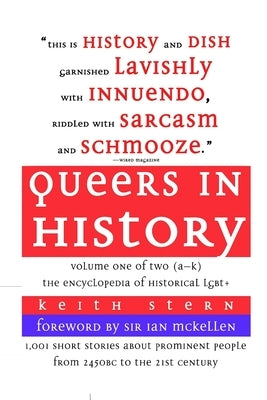 Queers in History Volume One of Two (A-K): The Encyclopedia of Historical LGBT+ by Stern, Keith