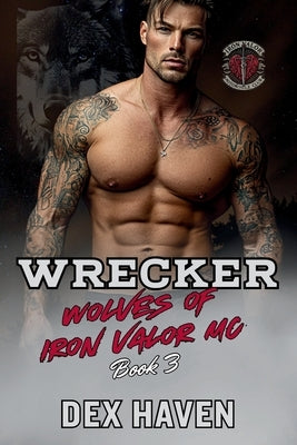 Wrecker: Wolves of Iron Valor MC Book 3 by Haven, Dex